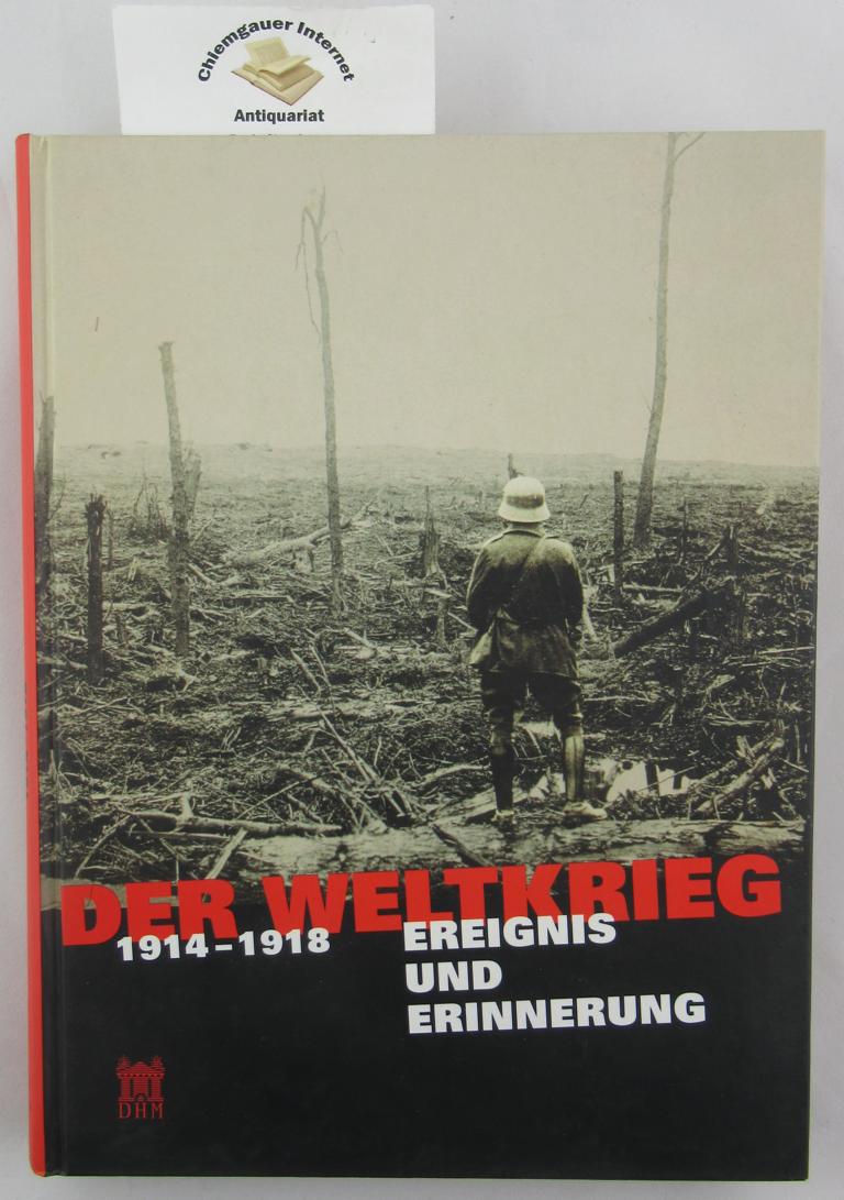 Der Weltkrieg 1914 - 1918 : Ereignis und Erinnerung , [Ausstellungshalle von I. M. Pei, 13. Mai bis 16. August 2004, Deutsches Historisches Museum, Berlin].