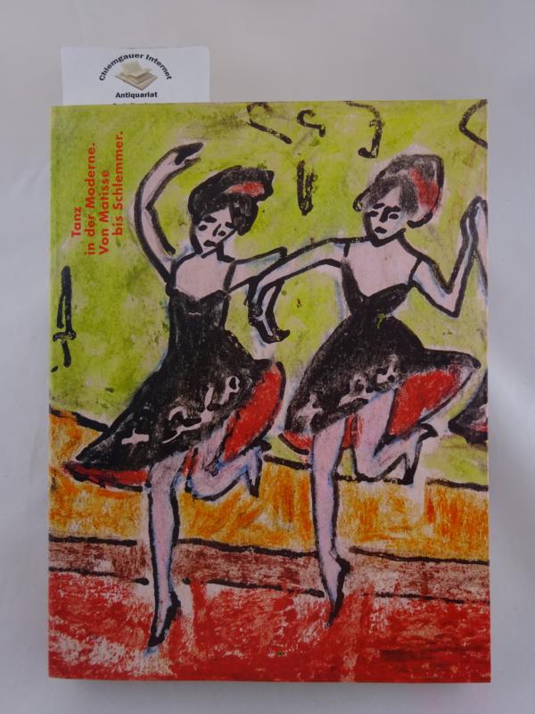 Tanz in der Moderne. Von Matisse bis Schlemmer : [erscheint anlässlich der Ausstellung "Tanz in der Moderne. Von Matisse bis Schlemmer" in der Kunsthalle in Emden, Stiftung Henri und Eske Nannen und im Haus der Kunst München].