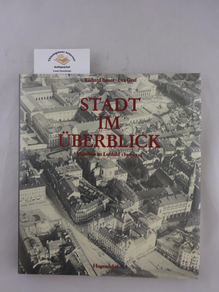 Bauer, Richard und Eva Graf (Hrsg.):  Stadt im berblick : Mnchen im Luftbild 1890 - 1935. 