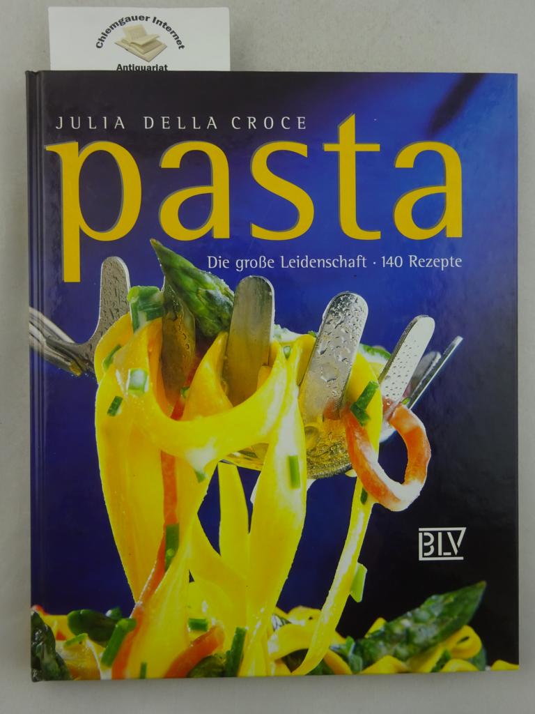 Della Croce, Julia:  Pasta : die groe Leidenschaft ; 140 Rezepte. 