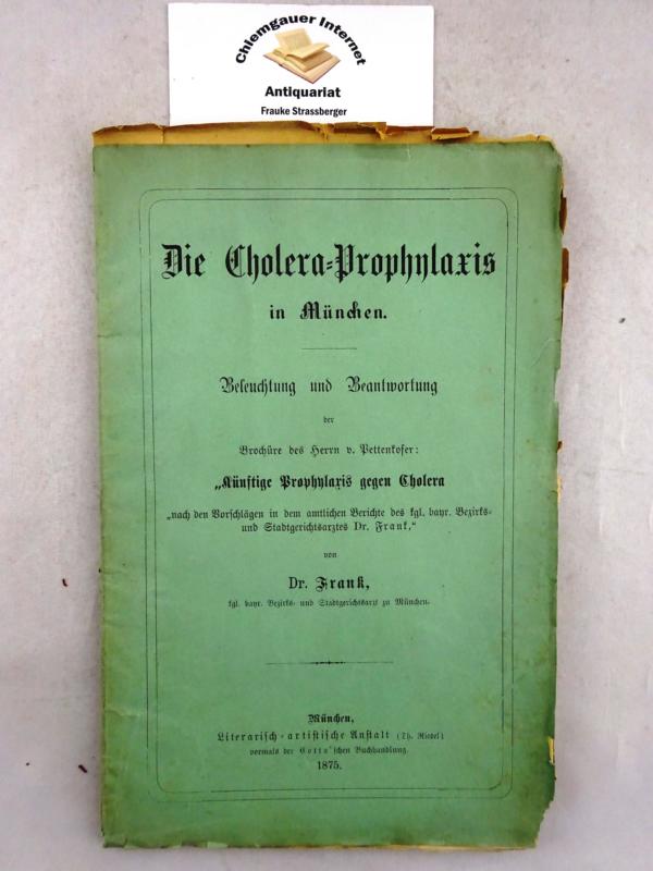 Dr. Frank:  Die Cholera-Prophylaxis in Mnchen. Beleuchtung und Beantwortung der Brochre des Herrn v. Pettenkofer: 
