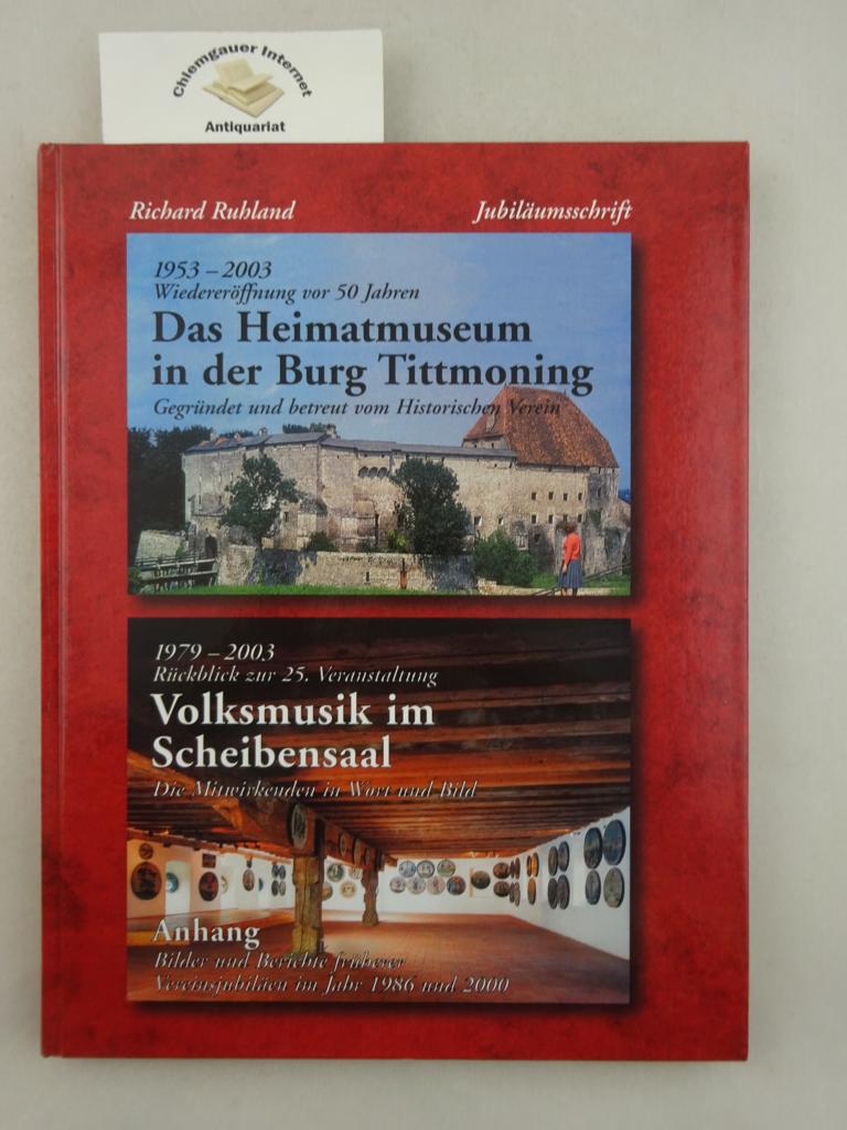 Ruhland, Richard:  1953 - 2003. Wiedererffnung von 50 Jahren. Das Heimatmuseum in der Burg Tittmoning. 1979 - 2003. 