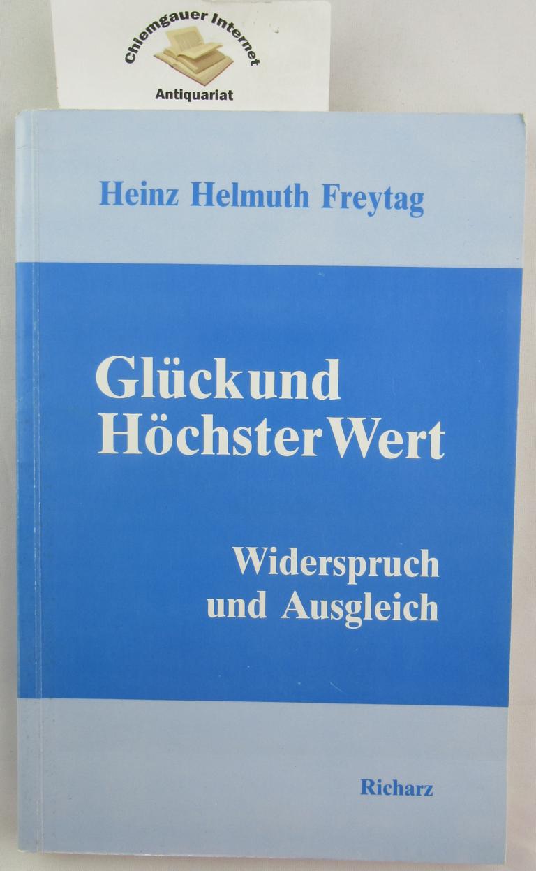 Freytag, Heinz Helmuth:  Glck und hchster Wert : Widerspruch und Ausgleich. 