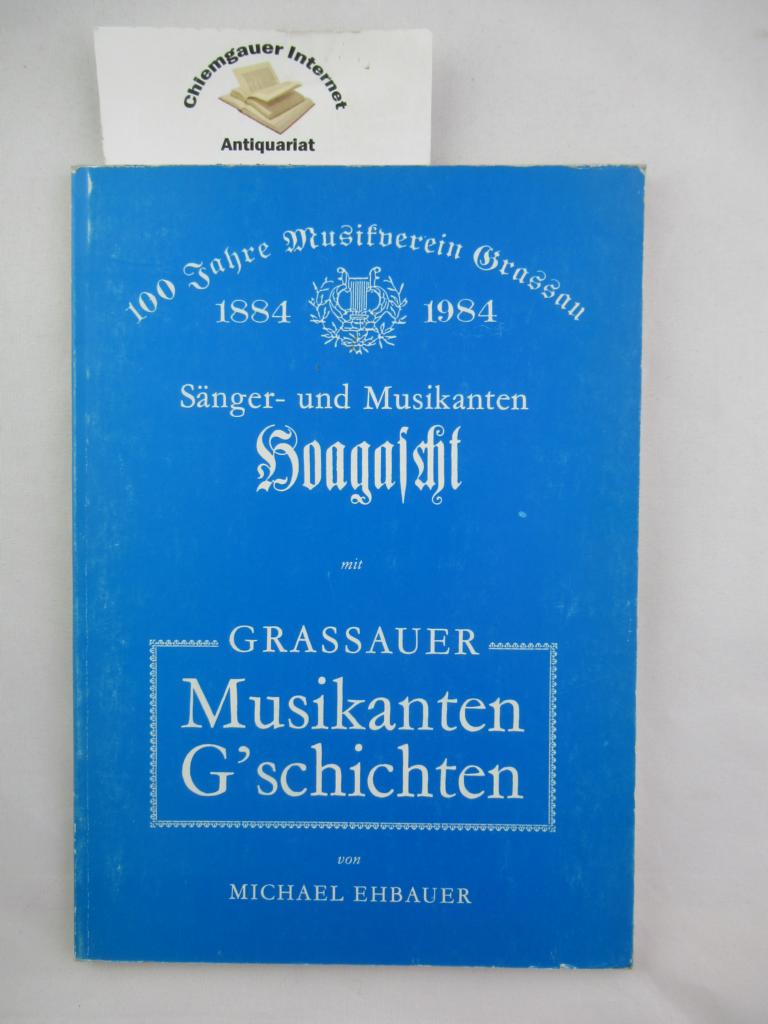 Ehbauer, Michael:  100 Jahre Musikverein Grassau 1884-1984. Snger- und Musikanten Hoagascht mit Grassauer Musikanten G`schichten. 