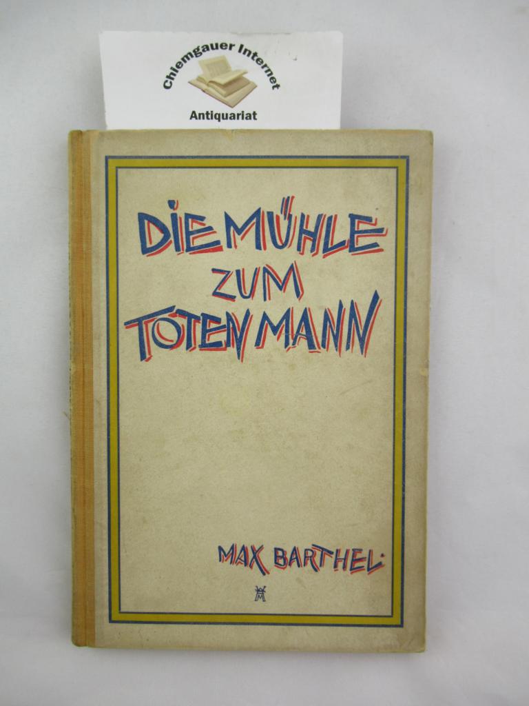 Barthel, Max:  Die Mhle zum Toten Mann : Erzhlung. 