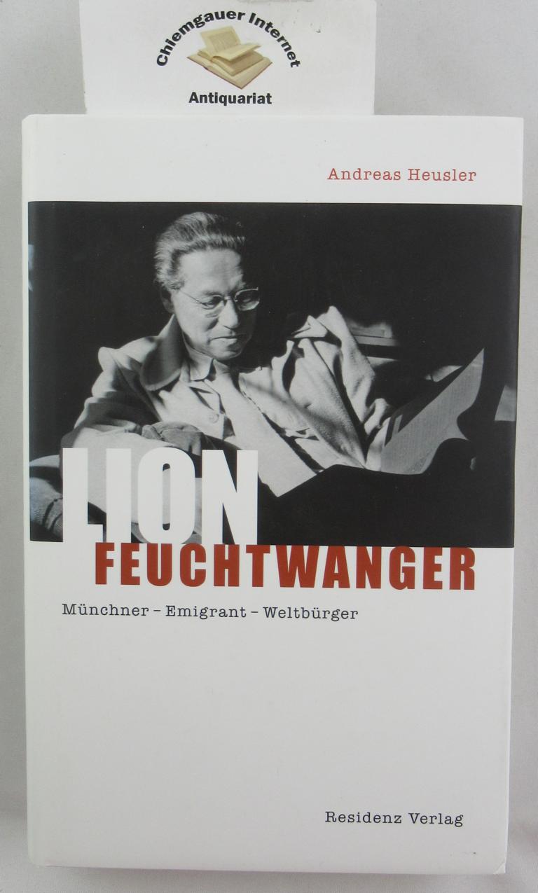 Lion Feuchtwanger : Münchner - Emigrant - Weltbürger.