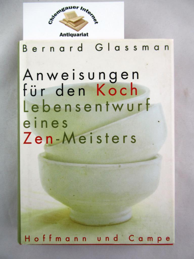 Glassman, Bernard:  Anweisungen fr den Koch : Lebensentwurf eines Zen-Meisters. 