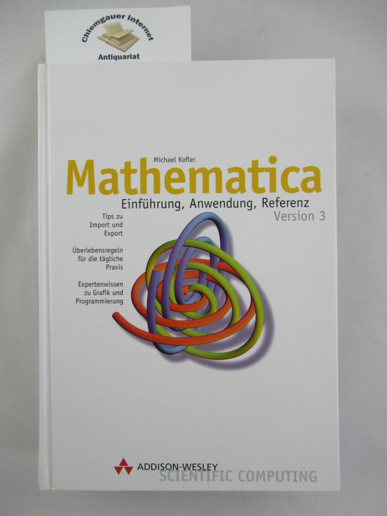 Kofler, Michael:  Mathematica : Einfhrung, Anwendung, Referenz. 