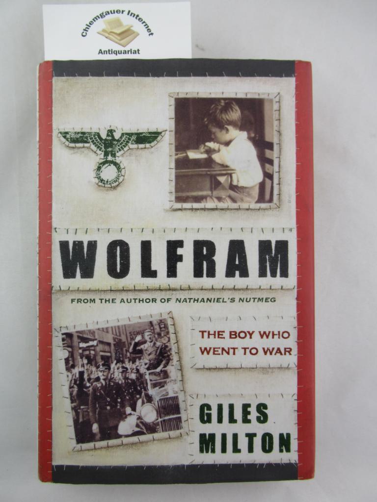 Milton, Giles:  Wolfram. The boy who went to war. 
