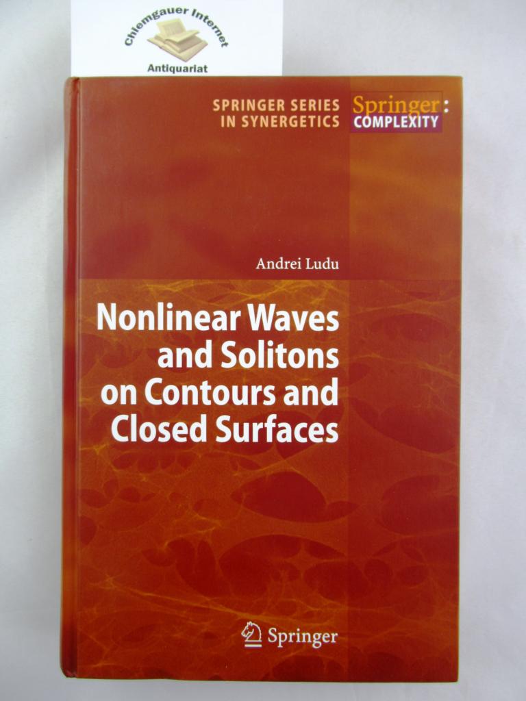 Ludu, Andrei:  Nonlinear Waves and Solitons on Contours and Closed Surfaces. With 140 Figures.  (Springer Series in Synergetics)    ISBN 10: 3540728724ISBN 13: 9783540728726 