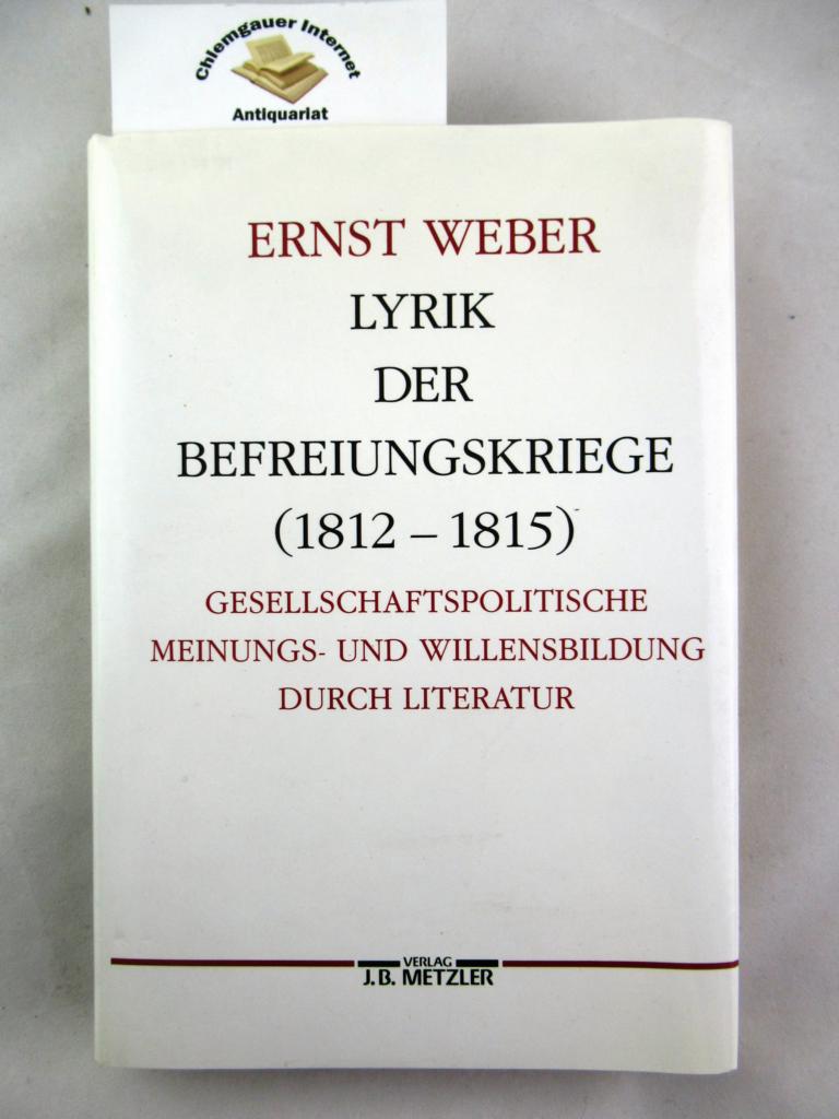 Weber, Ernst:  Lyrik der Befreiungskriege : (1812 - 1815) ; gesellschaftspolitische Meinungs- und Willensbildung durch Literatur. 