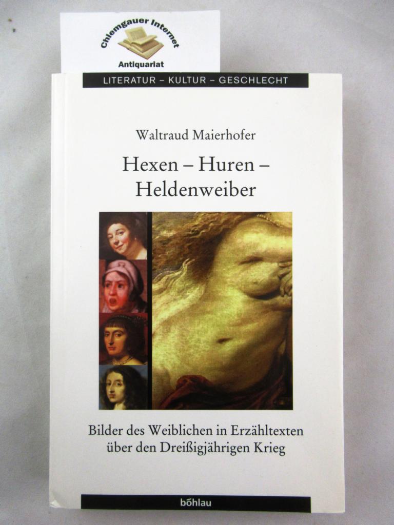 Hexen - Huren - Heldenweiber : Bilder des Weiblichen in Erzähltexten über den Dreißigjährigen Krieg.