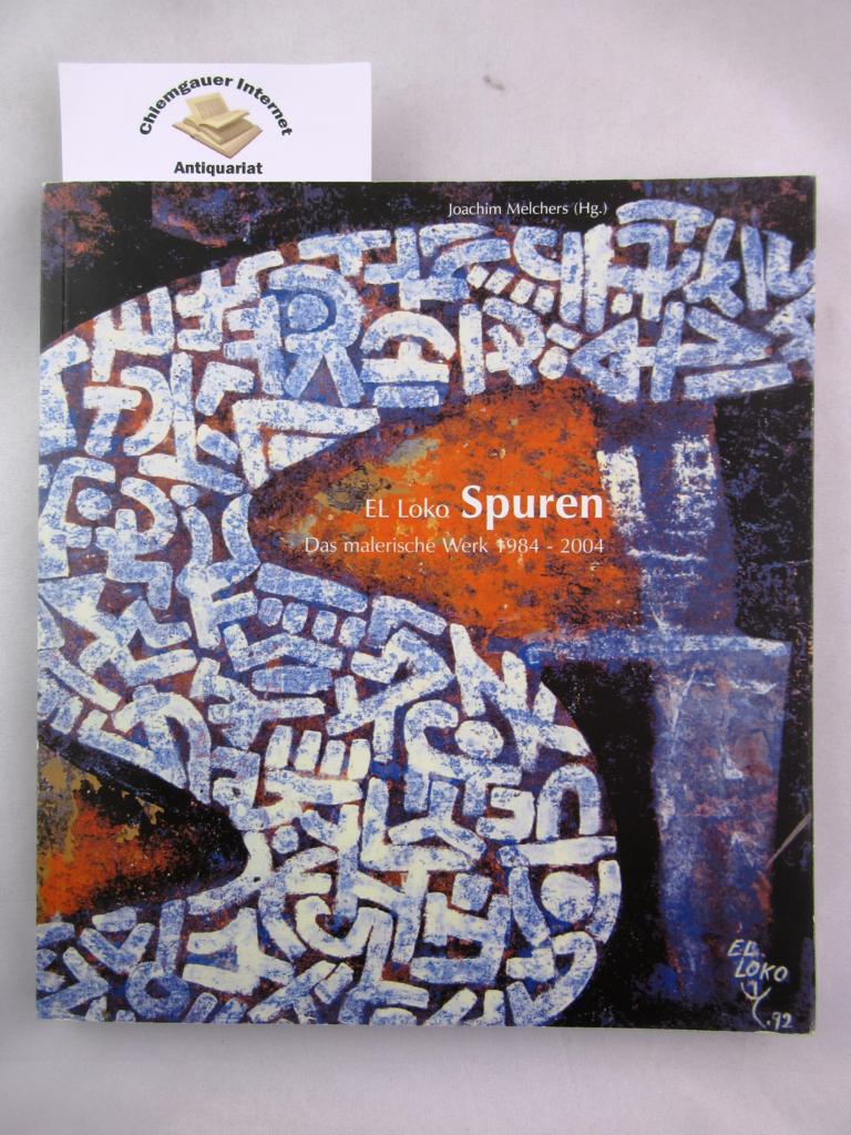 Melchers, Joachim (Hrsg):  El Loko, Spuren : das malerische Werk 1984 - 2004. 