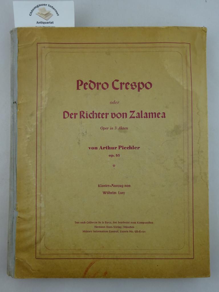 Piechler, Arthur:  Pedro Crespo oder Der Richter von Zalamea : Oper in 3 Akten. Opus 55. 