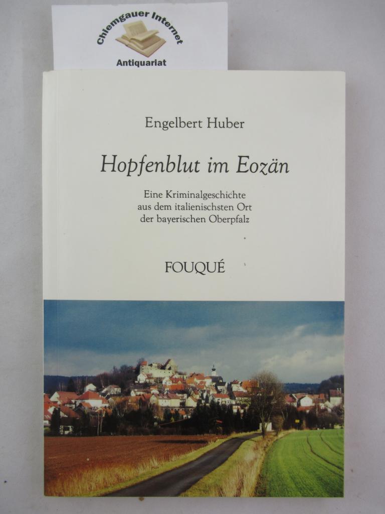 Hopfenblut im Eozän : eine Kriminalgeschichte aus dem italienischsten Ort der bayerischen Oberpfalz.