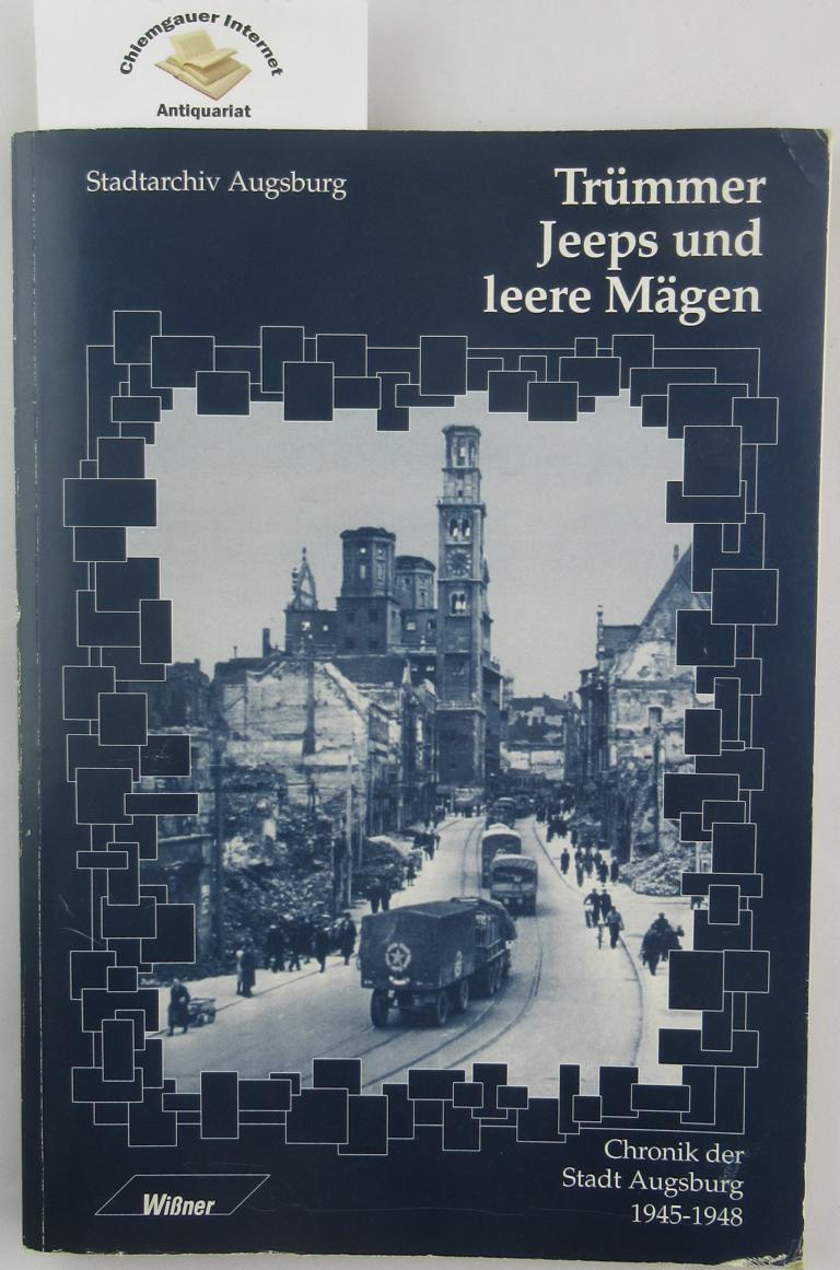Trümmer, Jeeps und leere Mägen : Chronik der Stadt Augsburg 1945 - 48.