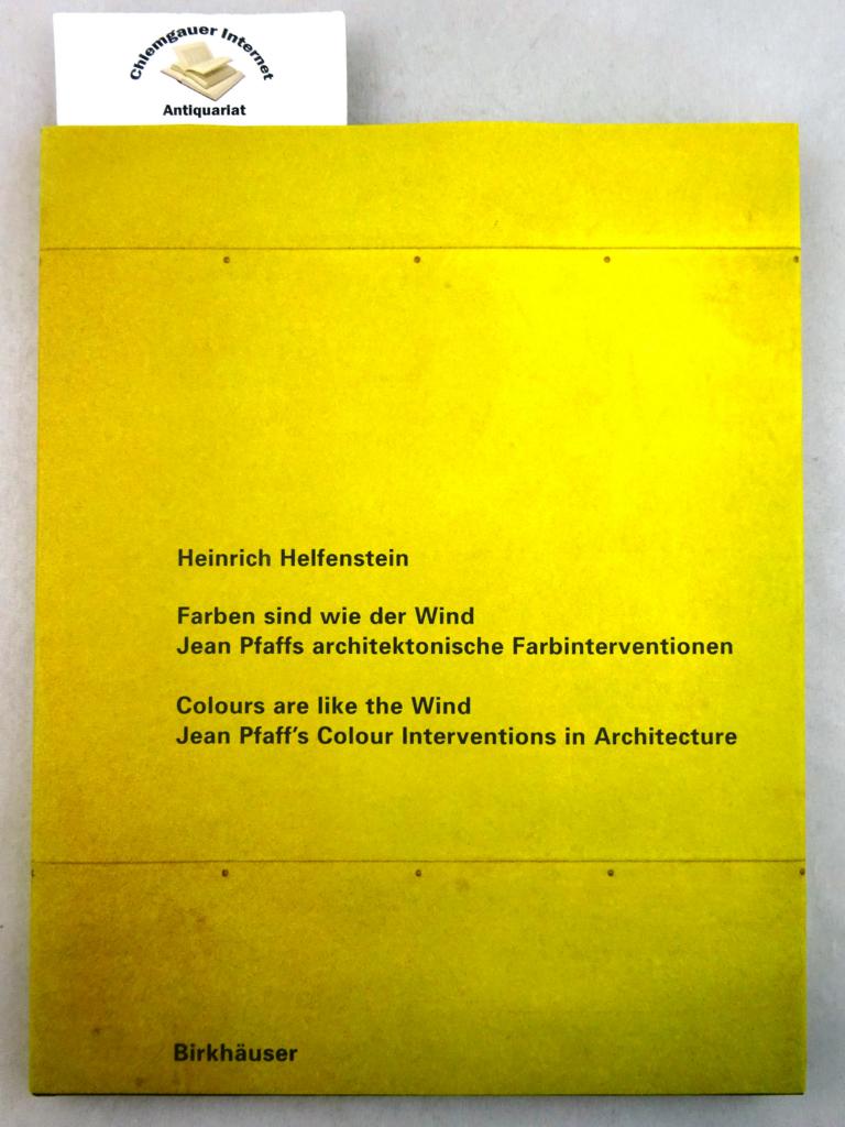 Helfenstein, Heinrich, Jean Pfaff und Robin Benson:  Farben sind wie der Wind : Jean Pfaffs architektonische Farbinterventionen = Colours are like the wind. 