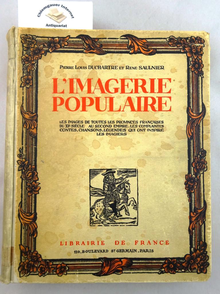 Duchartre, Pierre Louis und Ren Saulnier:  L`Imagerie populaire . Les Images de toutes les provinces franaises du XVe sicle au second Empire, 