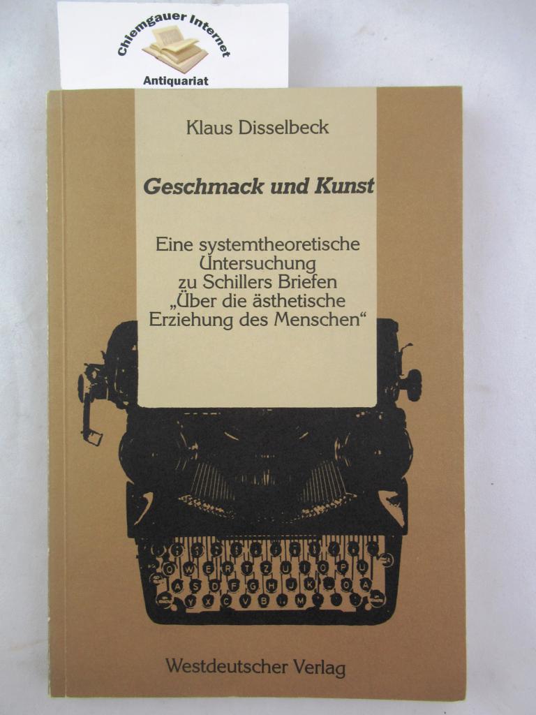 Disselbeck, Klaus:  Geschmack und Kunst : eine systemtheoretische Untersuchung zu Schillers Briefen 