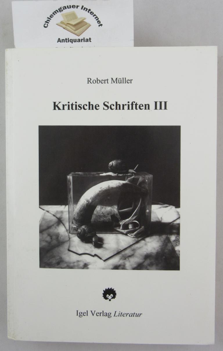 Robert Müller : Werkausgabe in Einzelbänden HIER Band III   Kritische Schriften.  Mit einem Anhang hrsg. von Thomas Köster