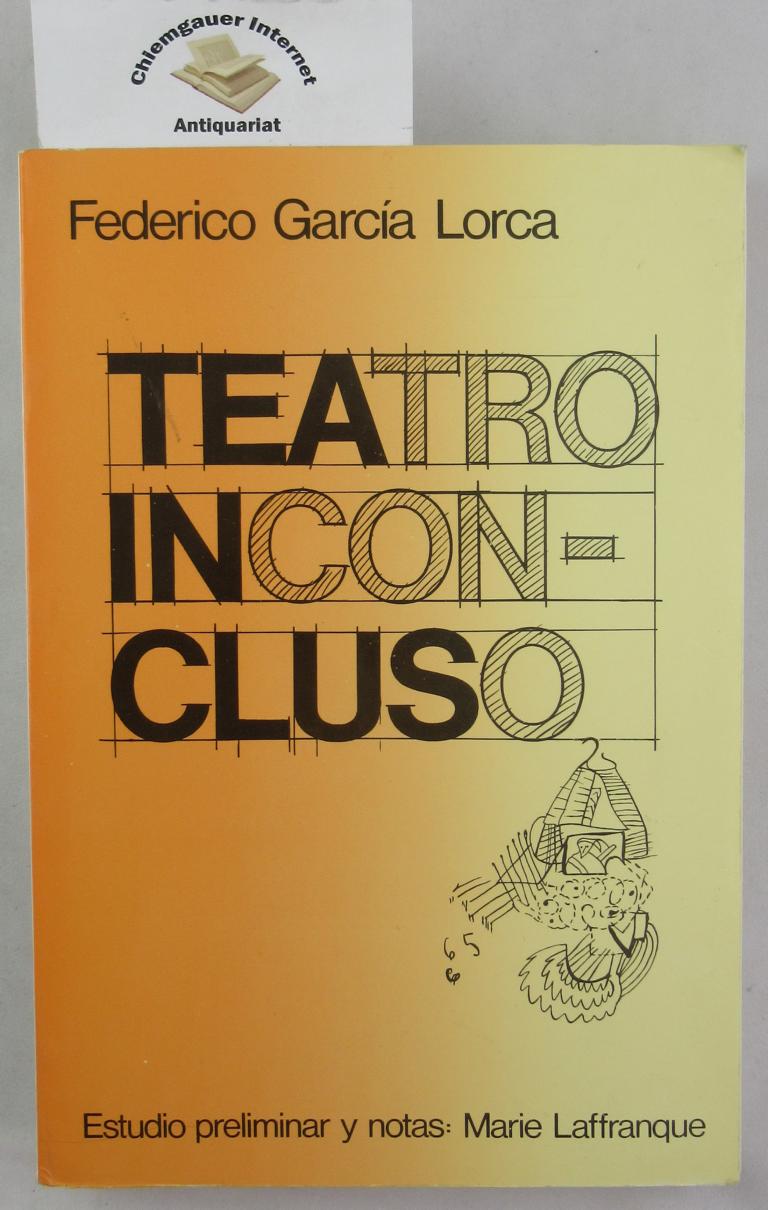 Lorca, Federico Garca:  Teatro inconcluso. Fragmentos y proyectos inacabados. (Versiones facsmiles, transcripciones literales y edicin depurada.) 