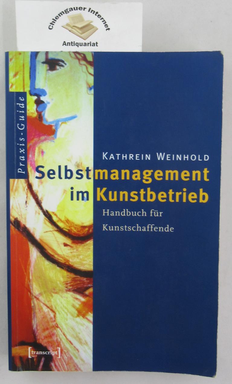Selbstmanagement im Kunstbetrieb : Handbuch für Kunstschaffende.
