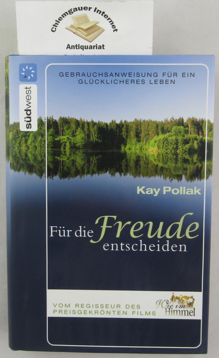 Pollak, Kay:  Fr die Freude entscheiden : Gebrauchsanweisung fr ein glcklicheres Leben. 