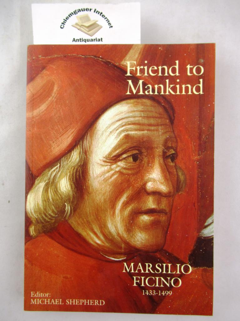 Shepherd, Michael [Hrsg.]:  Friend to Mankind. Marsilio Ficino. (1433-1499). 