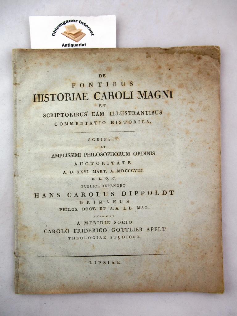 De Fontibus historiae Caroli magni et scriptoribus eam illustrantibus commentatio historica.