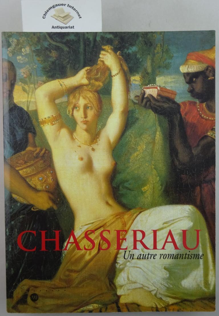 Gugan, Stphane, Vincent Pomarde und Loius-Antoine Prat:  Chasseriau. Un autre romantisme. 