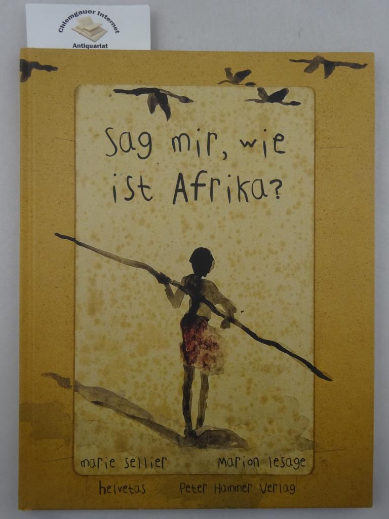 Sellier, Marie und Marion Lesage:  Sag mir, wie ist Afrika. 