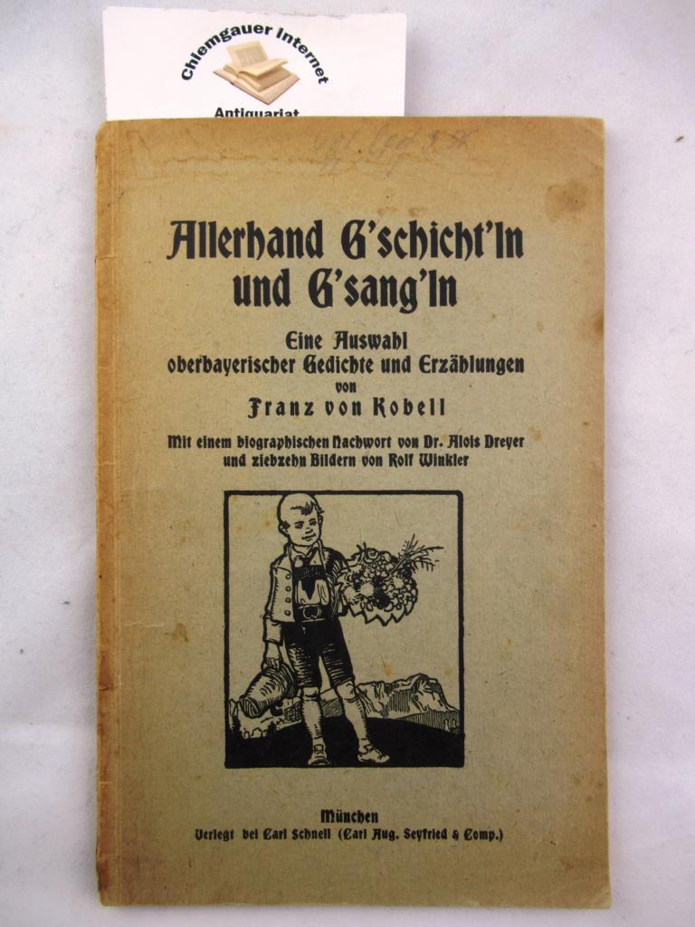 Kobell, Franz:  Allerhand G`schicht`ln und G`sang`ln. Eine Auswahl oberbayerischer Gedichte und Erzhlungen. 