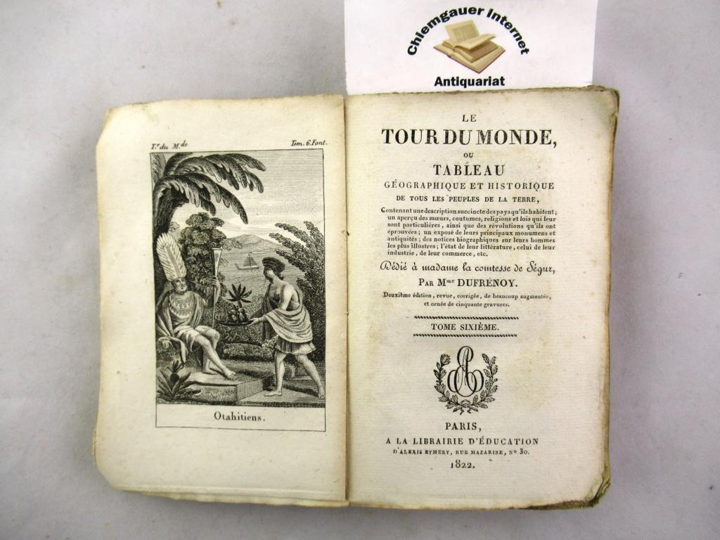Madame Dufrnoy, Adelaide:  Le Tour Du Monde Ou Tableau Gographique et Historique De Tous Les Peuples De La Terre. Tome SIXIME.(6.) 