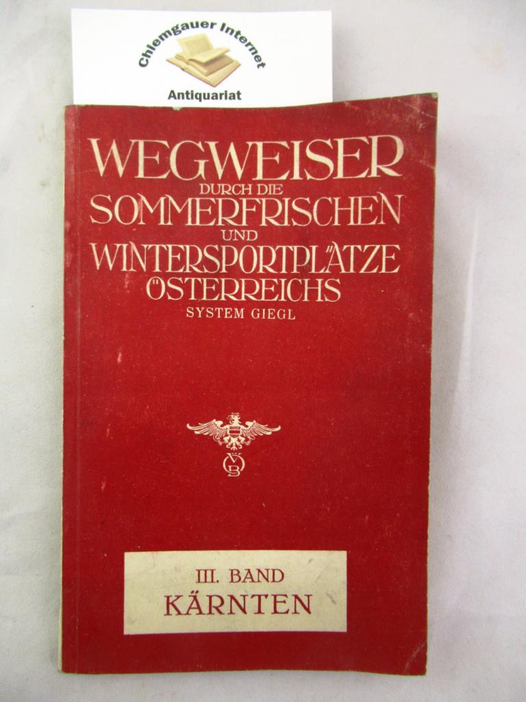 sterreichisches Verkehrsbro (Hrsg.):  Wegmeiser durch die Sommerfrischen und Wintersportpltze sterreichs. III. Band Krnten.   frher  Giegls Wegweiser. 
