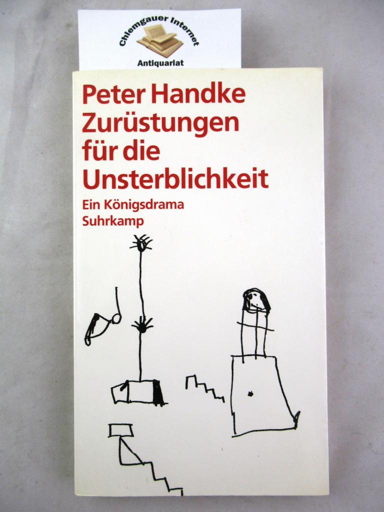 Handke, Peter:  Zurstungen fr die Unsterblichkeit. Ein Knigsdrama. 