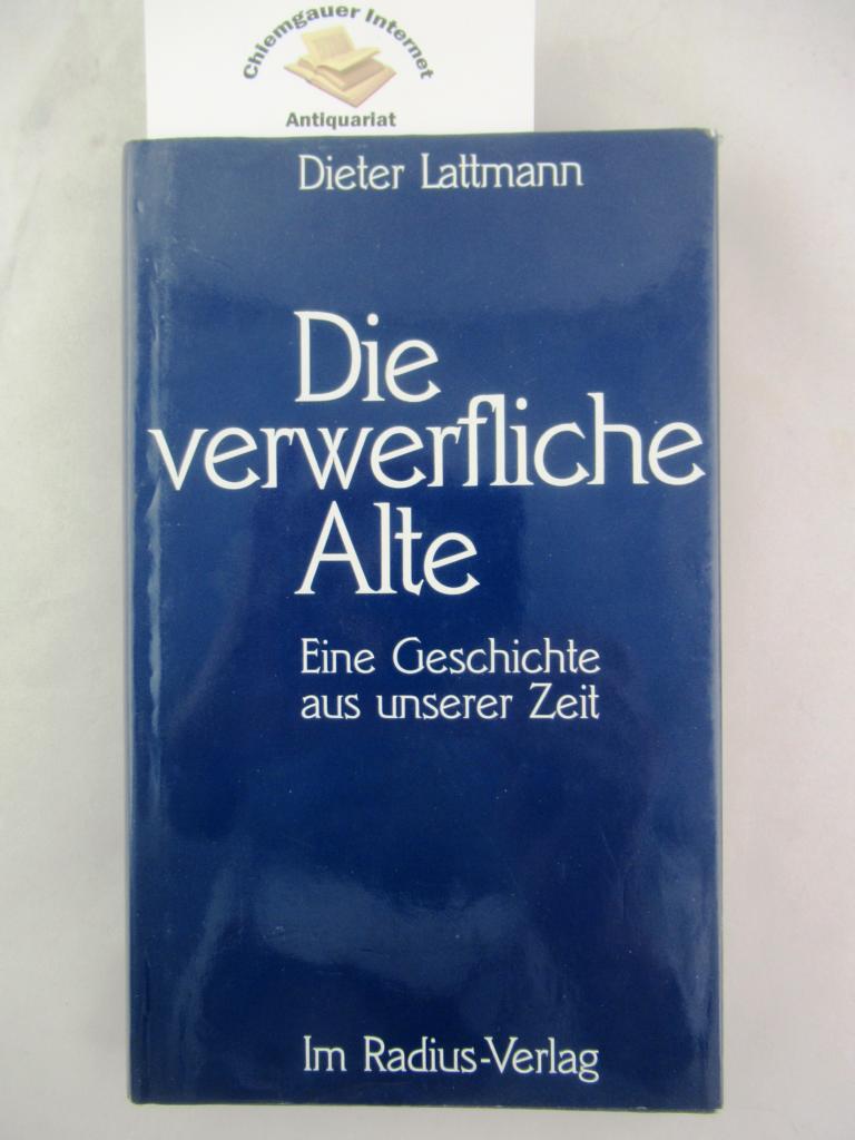 Lattmann, Dieter:  Die verwerfliche Alte. Eine Geschichte aus unserer Zeit. 