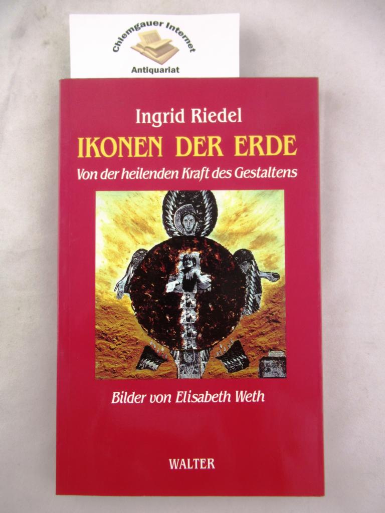 Riedel, Ingrid und Elisabeth Weth:  Ikonen der Erde : von der heilenden Kraft des Gestaltens. 