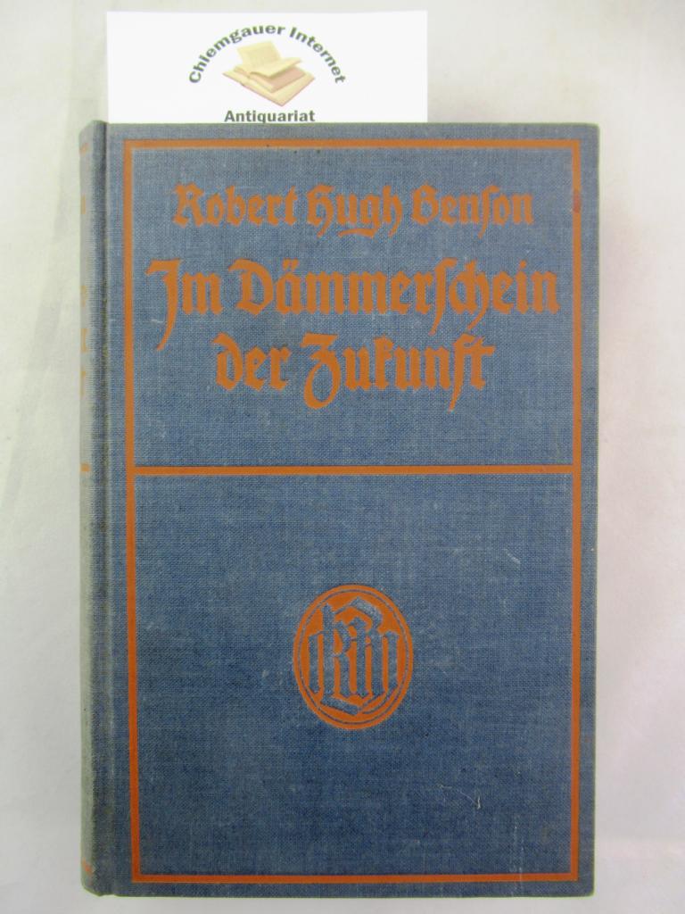 Benson, Robert Hugh:  Im Dmmerschein der Zukunft : Ein Roman in Traumbildern. 