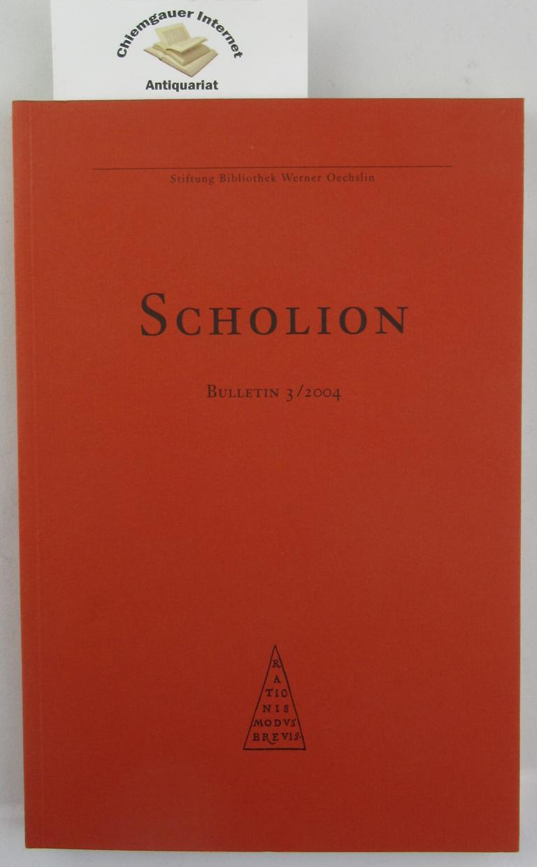 Rieder, Peter (Vorwort):  Scholion Bulletin 3 / 2004. (Scholion. Mitteilungsblatt der Stiftung Bibliothek Werner Oechslin, Einsiedeln ; 0/2001). 