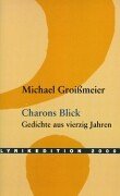 Groimeier, Michael:  Charons Blick : Gedichte aus vierzig Jahren ; 1962 - 2001. 
