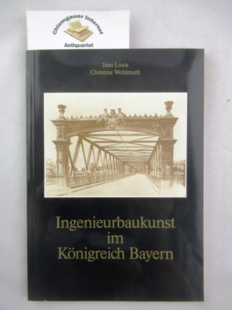 Louis, Jean und Christine Wohlmuth:  Ingenieurbaukunst im Knigreich Bayern. 