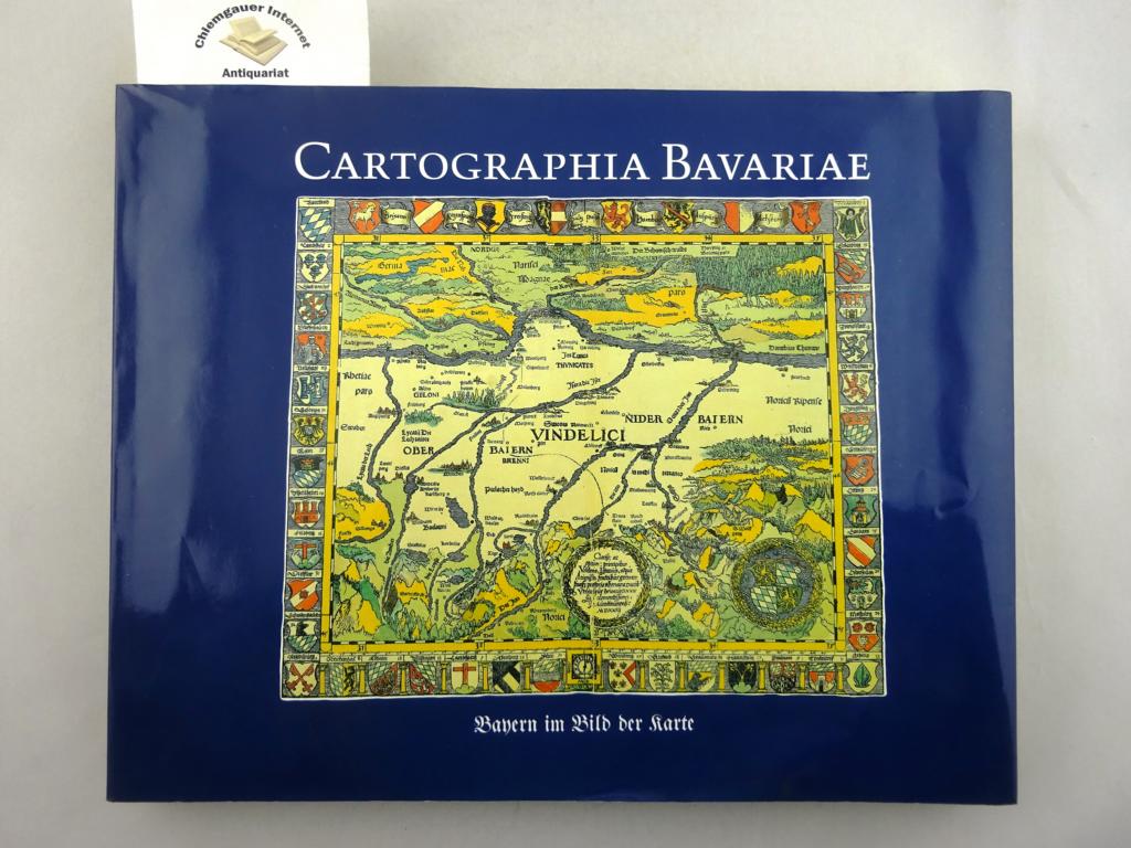 Cartographia Bavariae : Bayern im Bild der Karte ; [Ausstellung 17. Mai - 29. Juli 1988].
