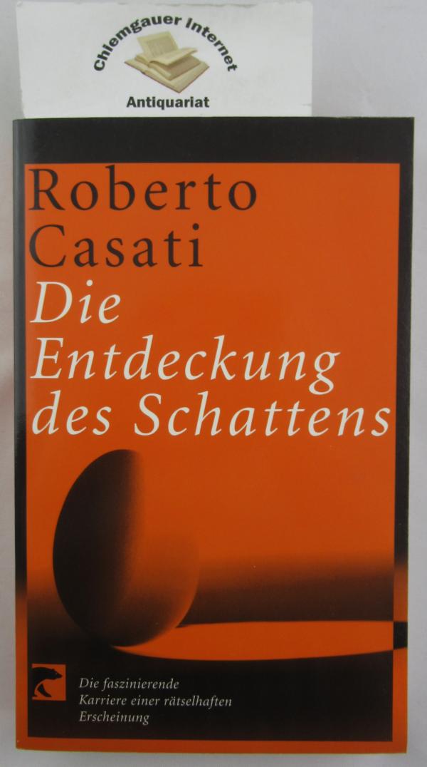 Casati, Roberto:  Die Entdeckung des Schattens : die faszinierende Karriere einer rätselhaften Erscheinung. 