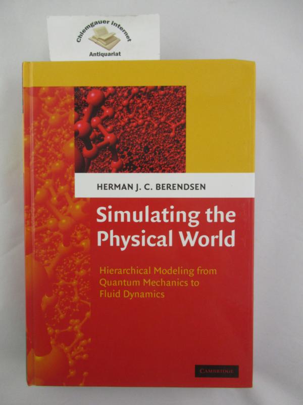 Berendsen, Herman J.:  Simulating the Physical World (Hierarchical Modeling from Quantum Mechanics to Fluid Dynamics)     ISBN 10: 0521835275ISBN 13: 9780521835275 