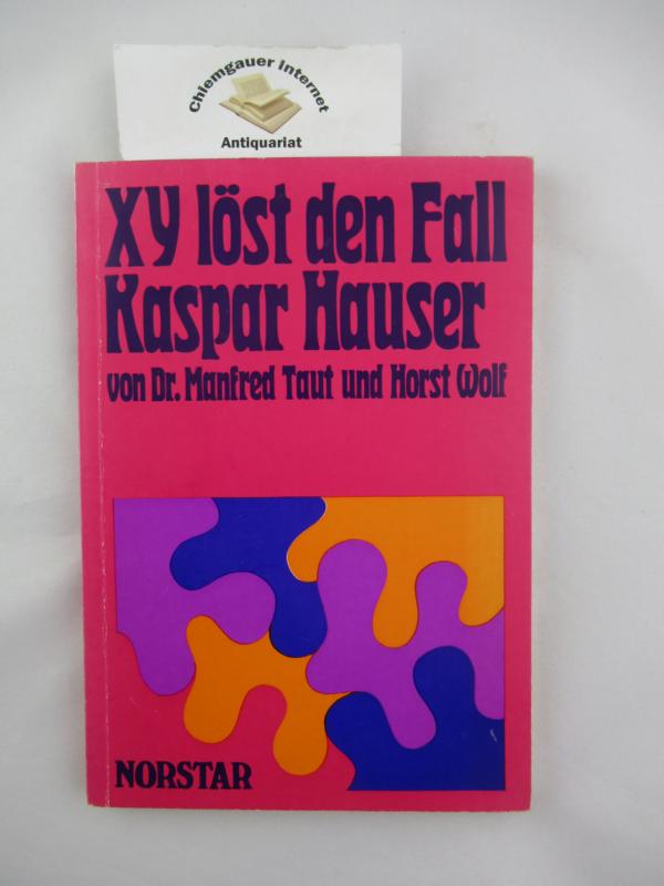 Taut, Manfred und Horst Wolf:  XY lst den Fall Kaspar Hauser. 