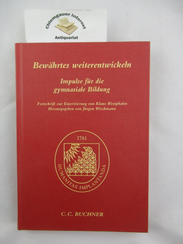 Wiechmann, Jrgen (Herausgeber):  Bewhrtes weiterentwickeln : Impulse fr die gymnasiale Bildung ; Festschrift zur Emeritierung von Klaus Westphalen. 