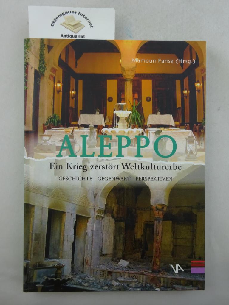 Fansa, Mamoun (Herausgeber):  Aleppo : ein Krieg zerstrt Weltkulturerbe ; Geschichte - Gegenwart - Perspektiven. 