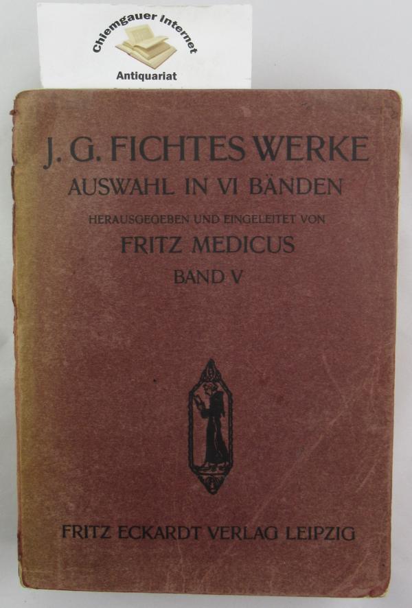 Fichte, Johann Gottlieb:  J.G.Fichtes Werke. Auswahl in VI Bnden. Hier: Band V .  FNFTER Band. 
