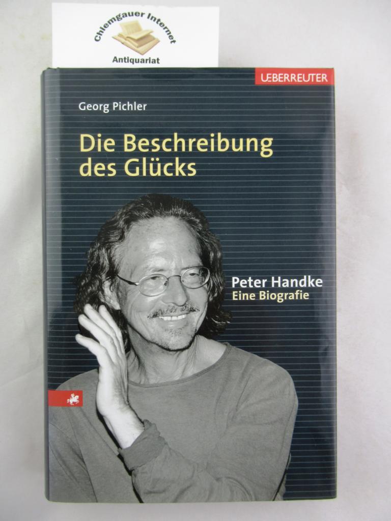 Pichler, Georg:  Die Beschreibung des Glcks : Peter Handke . Eine Biografie. 
