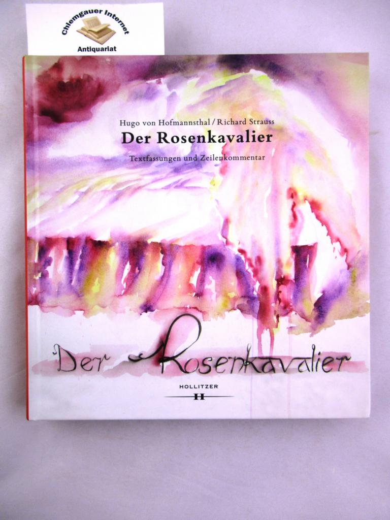 Hofmannsthal, Hugo von, Richard Strauss Dirk O. Hoffmann Hrsg.) u. a.:  Der Rosenkavalier - Komdie fr Musik von Hugo von Hofmannsthal, Musik von Richard Strauss : Textfassungen und Zeilenkommentar. 